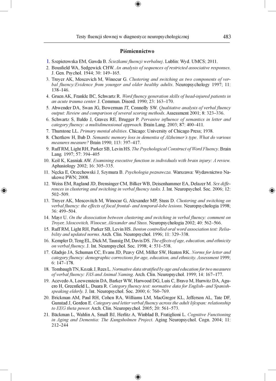 Clustering and switching as two components of verbal fluency:evidence from younger and older healthy adults. Neuropsychology 1997; 11: 138 146. 4. Gruen AK, Frankle BC, Schwartz R.