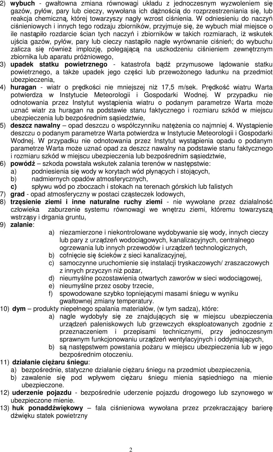 W odniesieniu do naczyń ciśnieniowych i innych tego rodzaju zbiorników, przyjmuje się, Ŝe wybuch miał miejsce o ile nastąpiło rozdarcie ścian tych naczyń i zbiorników w takich rozmiarach, iŝ wskutek