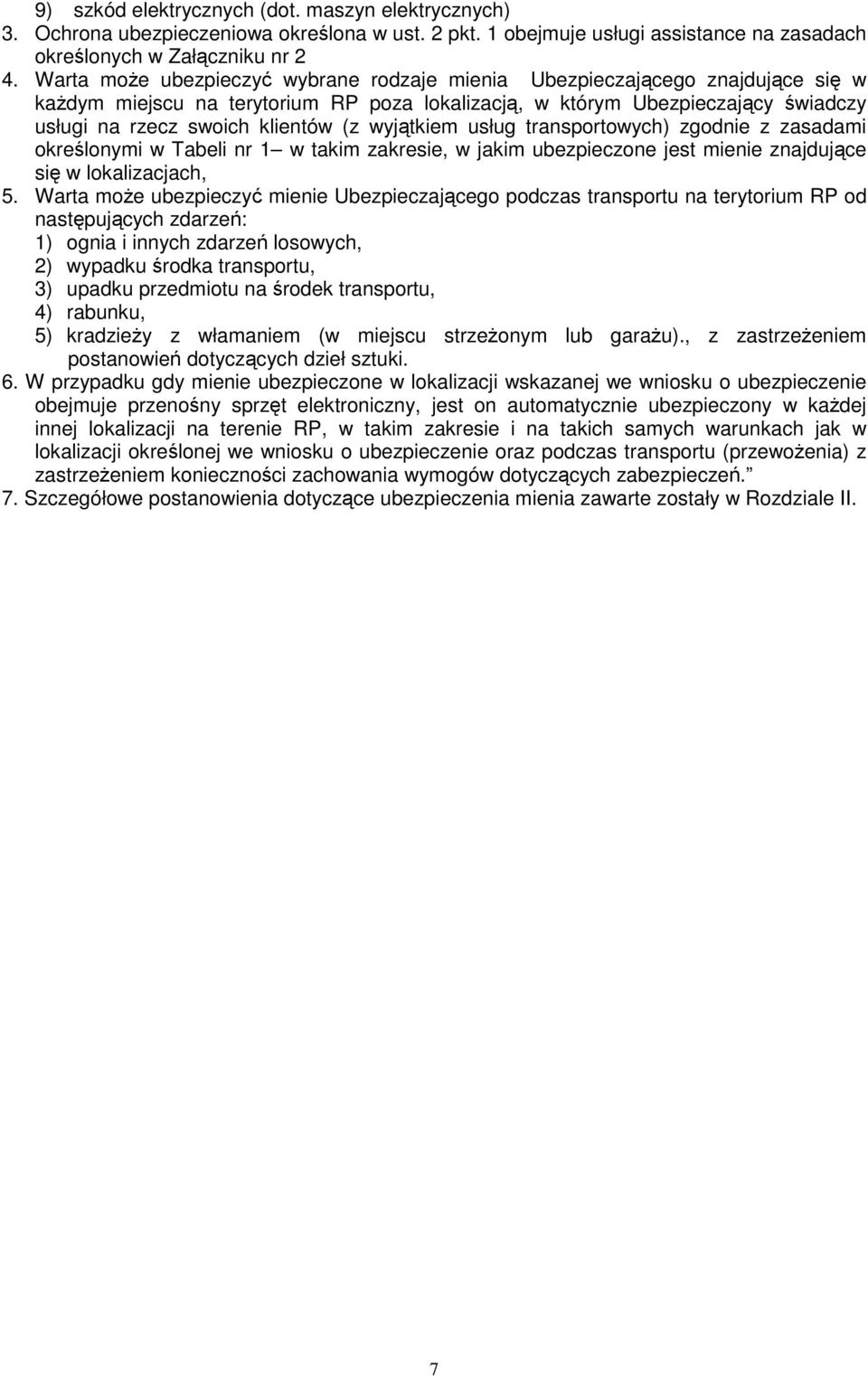 wyjątkiem usług transportowych) zgodnie z zasadami określonymi w Tabeli nr 1 w takim zakresie, w jakim ubezpieczone jest mienie znajdujące się w lokalizacjach, 5.