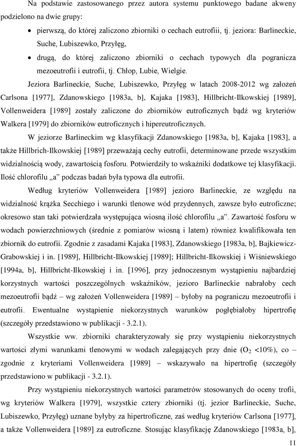 Jeziora Barlineckie, Suche, Lubiszewko, Przyłęg w latach 2008-2012 wg założeń Carlsona [1977], Zdanowskiego [1983a, b], Kajaka [1983], Hillbricht-Ilkowskiej [1989], Vollenweidera [1989] zostały