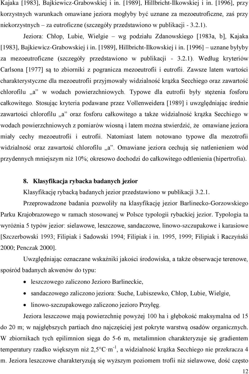 Jeziora: Chłop, Lubie, Wielgie wg podziału Zdanowskiego [1983a, b],  [1996] uznane byłyby za mezoeutroficzne (szczegóły przedstawiono w publikacji - 3.2.1).