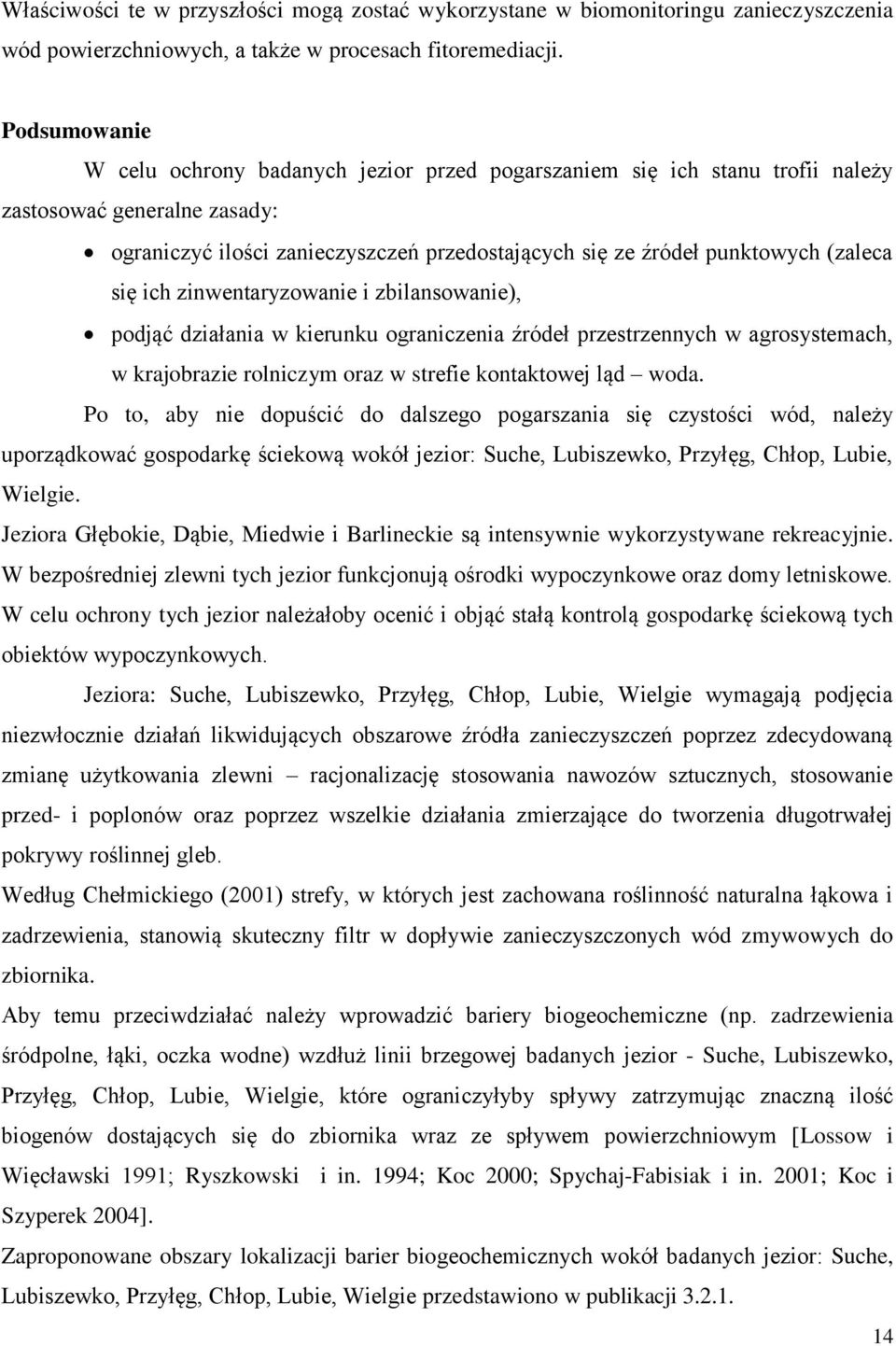 (zaleca się ich zinwentaryzowanie i zbilansowanie), podjąć działania w kierunku ograniczenia źródeł przestrzennych w agrosystemach, w krajobrazie rolniczym oraz w strefie kontaktowej ląd woda.