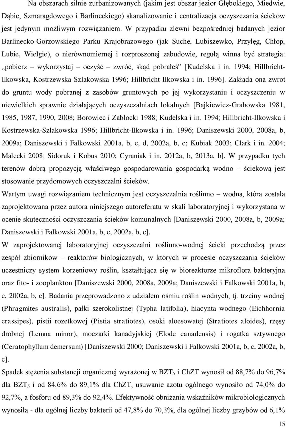 W przypadku zlewni bezpośredniej badanych jezior Barlinecko-Gorzowskiego Parku Krajobrazowego (jak Suche, Lubiszewko, Przyłęg, Chłop, Lubie, Wielgie), o nierównomiernej i rozproszonej zabudowie,