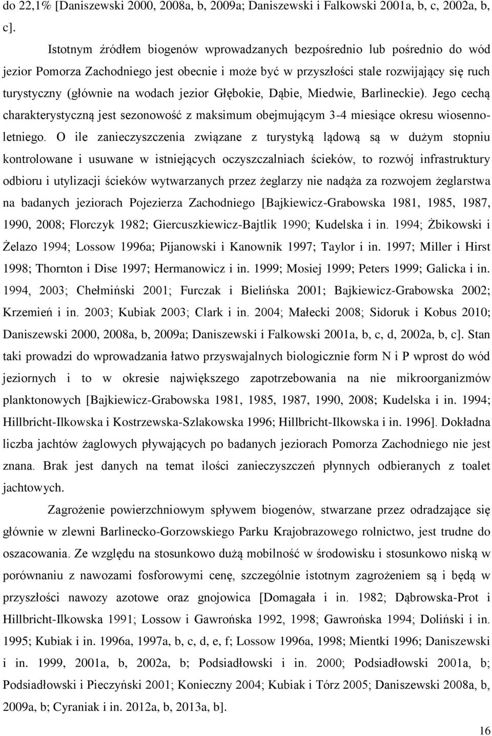 jezior Głębokie, Dąbie, Miedwie, Barlineckie). Jego cechą charakterystyczną jest sezonowość z maksimum obejmującym 3-4 miesiące okresu wiosennoletniego.