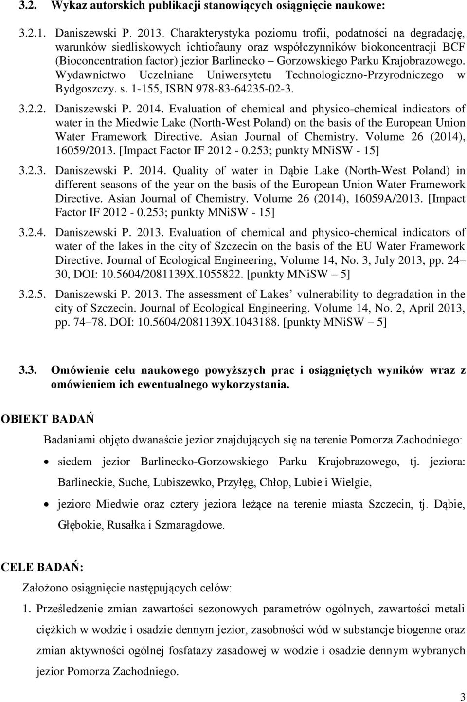 Krajobrazowego. Wydawnictwo Uczelniane Uniwersytetu Technologiczno-Przyrodniczego w Bydgoszczy. s. 1-155, ISBN 978-83-64235-02-3. 3.2.2. Daniszewski P. 2014.