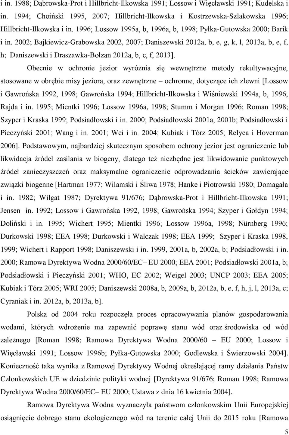 2002; Bajkiewicz-Grabowska 2002, 2007; Daniszewski 2012a, b, e, g, k, l, 2013a, b, e, f, h; Daniszewski i Draszawka-Bołzan 2012a, b, c, f, 2013].