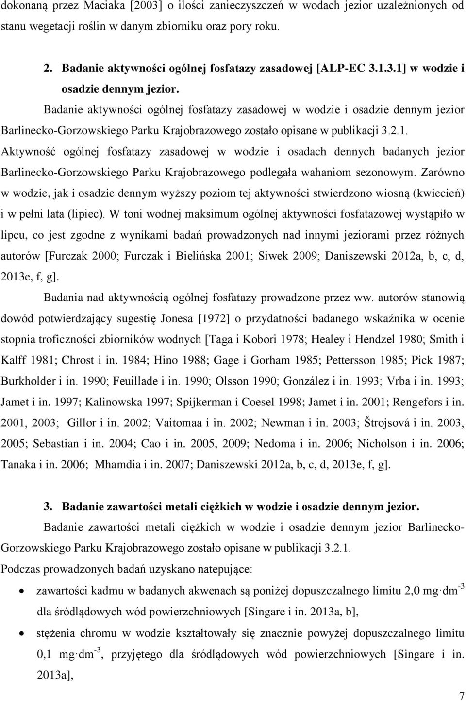 Badanie aktywności ogólnej fosfatazy zasadowej w wodzie i osadzie dennym jezior Barlinecko-Gorzowskiego Parku Krajobrazowego zostało opisane w publikacji 3.2.1.