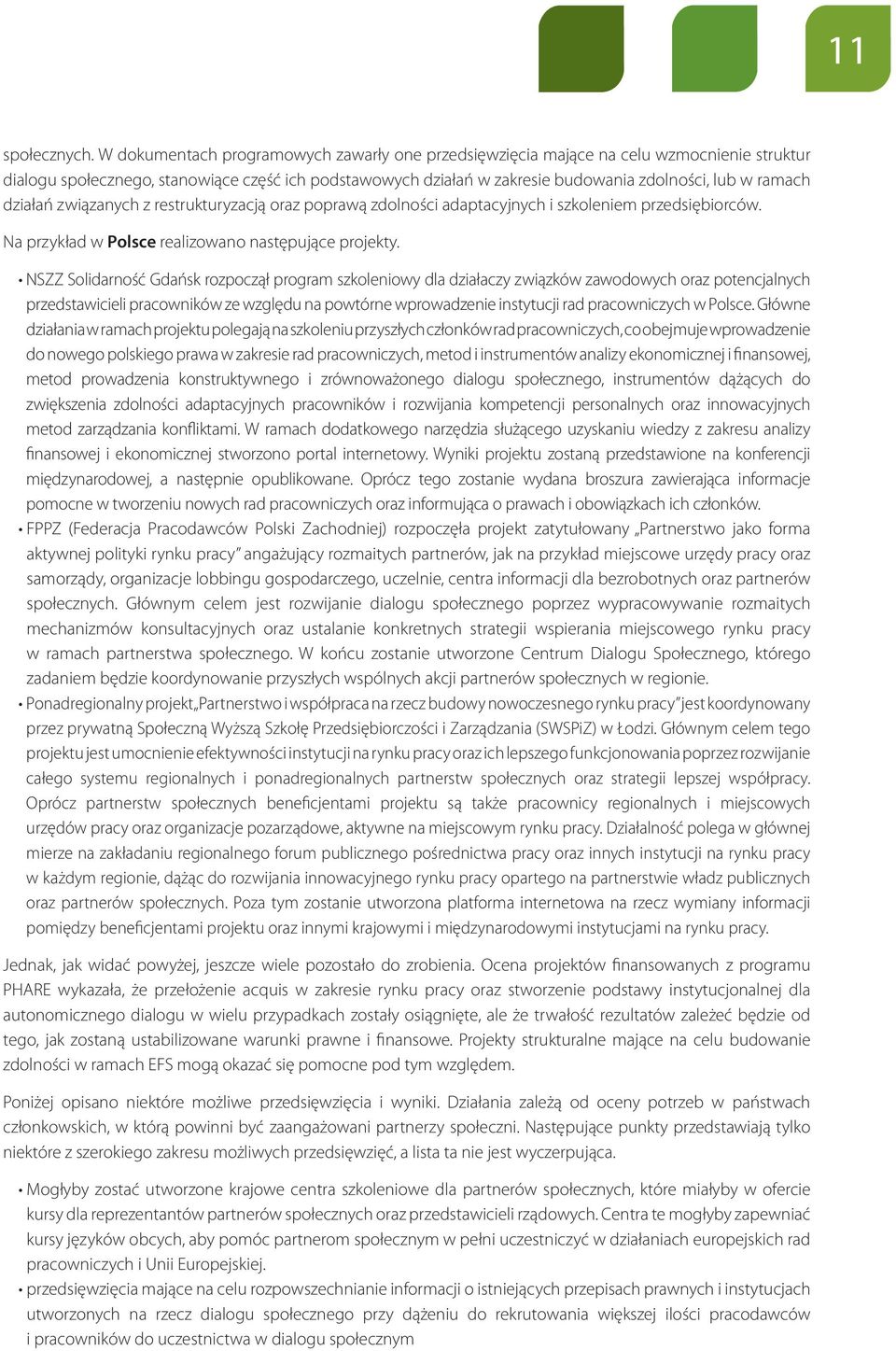 działań związanych z restrukturyzacją oraz poprawą zdolności adaptacyjnych i szkoleniem przedsiębiorców. Na przykład w Polsce realizowano następujące projekty.