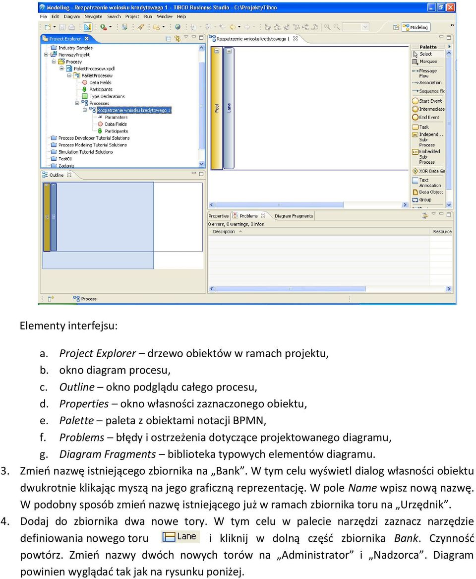 Zmieo nazwę istniejącego zbiornika na Bank. W tym celu wyświetl dialog własności obiektu dwukrotnie klikając myszą na jego graficzną reprezentację. W pole Name wpisz nową nazwę.