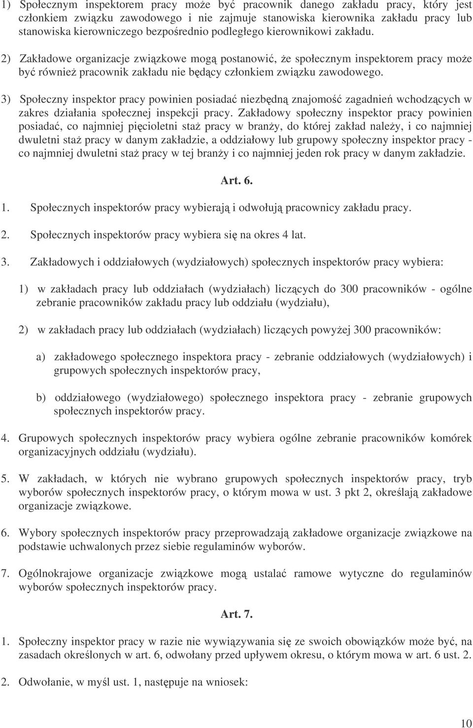 3) Społeczny inspektor pracy powinien posiada niezbdn znajomo zagadnie wchodzcych w zakres działania społecznej inspekcji pracy.