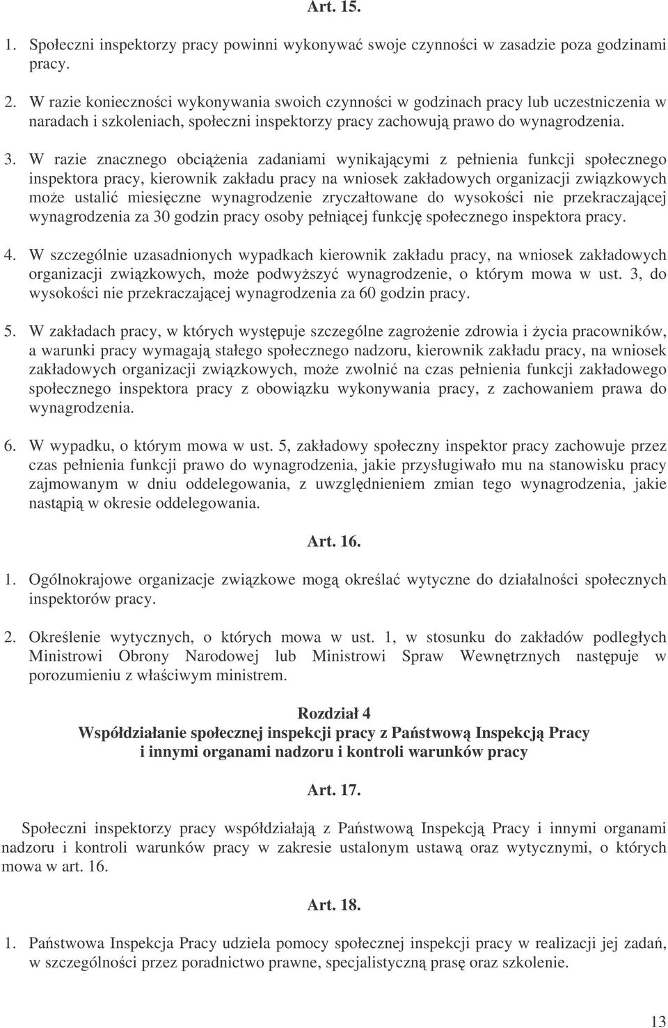 W razie znacznego obcienia zadaniami wynikajcymi z pełnienia funkcji społecznego inspektora pracy, kierownik zakładu pracy na wniosek zakładowych organizacji zwizkowych moe ustali miesiczne