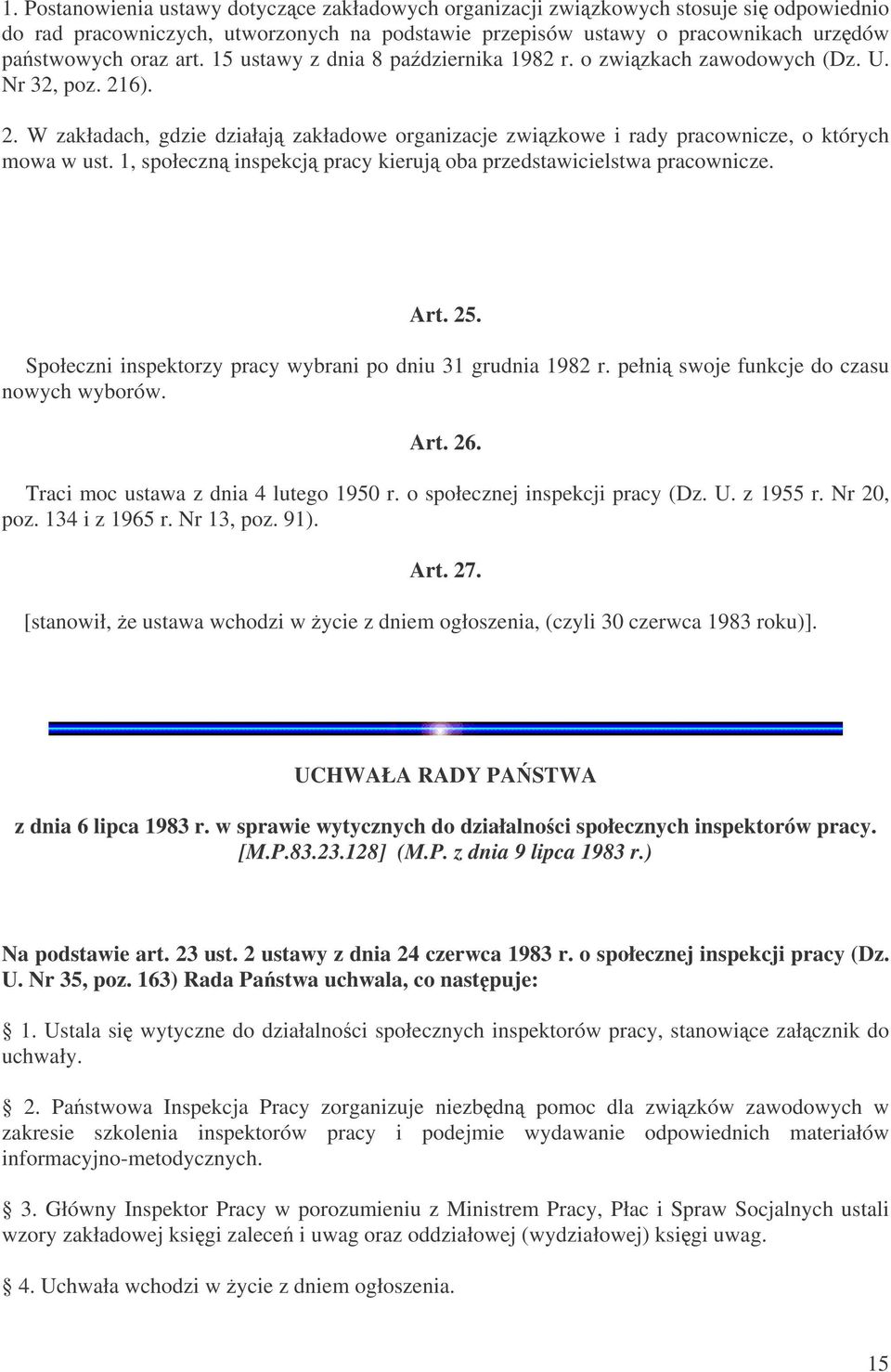 1, społeczn inspekcj pracy kieruj oba przedstawicielstwa pracownicze. Art. 25. Społeczni inspektorzy pracy wybrani po dniu 31 grudnia 1982 r. pełni swoje funkcje do czasu nowych wyborów. Art. 26.