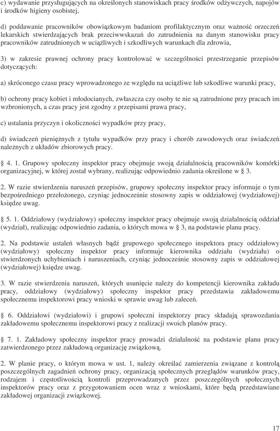 kontrolowa w szczególnoci przestrzeganie przepisów dotyczcych: a) skróconego czasu pracy wprowadzonego ze wzgldu na uciliwe lub szkodliwe warunki pracy, b) ochrony pracy kobiet i młodocianych,