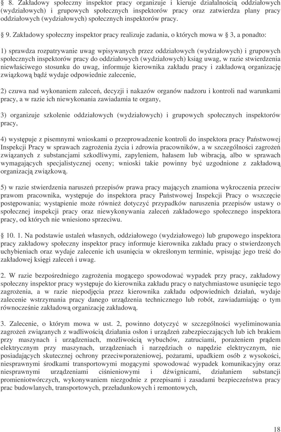 Zakładowy społeczny inspektor pracy realizuje zadania, o których mowa w 3, a ponadto: 1) sprawdza rozpatrywanie uwag wpisywanych przez oddziałowych (wydziałowych) i grupowych społecznych inspektorów