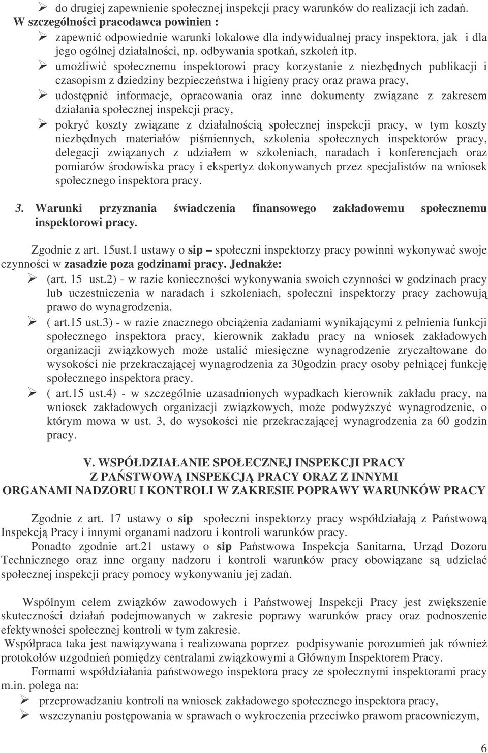 umoliwi społecznemu inspektorowi pracy korzystanie z niezbdnych publikacji i czasopism z dziedziny bezpieczestwa i higieny pracy oraz prawa pracy, udostpni informacje, opracowania oraz inne dokumenty