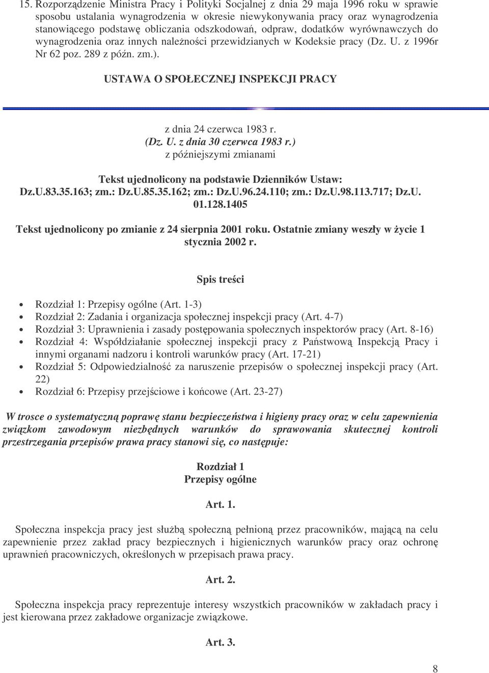 USTAWA O SPOŁECZNEJ INSPEKCJI PRACY z dnia 24 czerwca 1983 r. (Dz. U. z dnia 30 czerwca 1983 r.) z póniejszymi zmianami Tekst ujednolicony na podstawie Dzienników Ustaw: Dz.U.83.35.163; zm.: Dz.U.85.