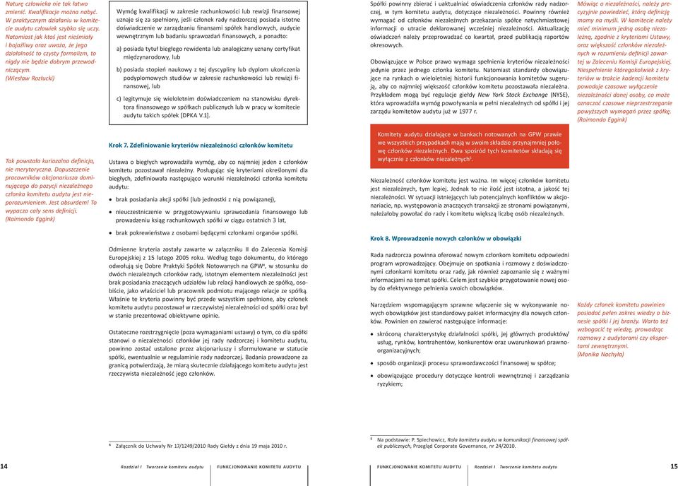 (Wiesław Rozłucki) Wymóg kwalifikacji w zakresie rachunkowości lub rewizji finansowej uznaje się za spełniony, jeśli członek rady nadzorczej posiada istotne doświadczenie w zarządzaniu finansami