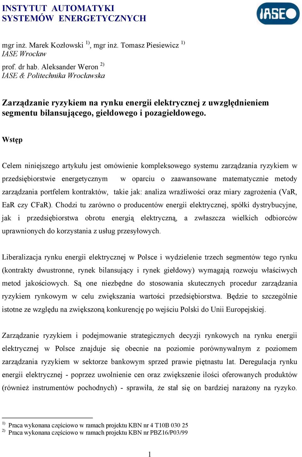 Wstęp Celem niniejszego artykułu jest omówienie kompleksowego systemu zarządzania ryzykiem w przedsiębiorstwie energetycznym w oparciu o zaawansowane matematycznie metody zarządzania portfelem