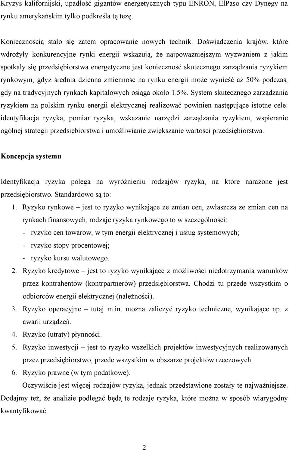 ryzykiem rynkowym, gdyż średnia dzienna zmienność na rynku energii może wynieść aż 50% podczas, gdy na tradycyjnych rynkach kapitałowych osiąga około 1.5%.