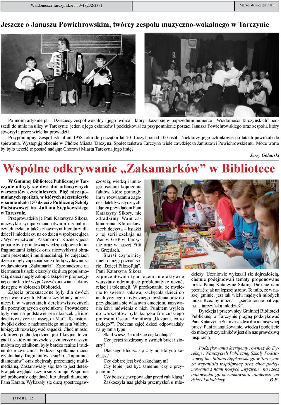 postaci Janusza Powichrowskiego oraz zespołu, który stworzył i przez wiele lat prowadził. Przypomnijmy. Zespół istniał od 1958 roku do początku lat 70. Liczył ponad 100 osób.