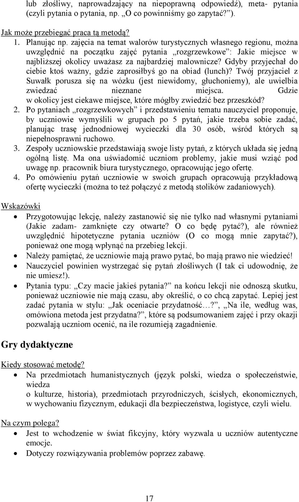 Gdyby przyjechał do ciebie ktoś ważny, gdzie zaprosiłbyś go na obiad (lunch)? Twój przyjaciel z Suwałk porusza się na wózku (jest niewidomy, głuchoniemy), ale uwielbia zwiedzać nieznane miejsca.