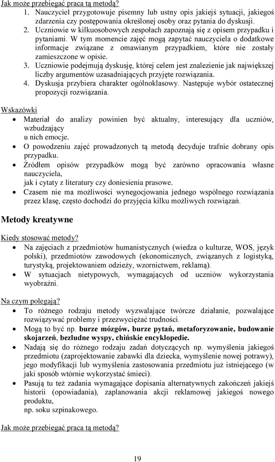 W tym momencie zajęć mogą zapytać nauczyciela o dodatkowe informacje związane z omawianym przypadkiem, które nie zostały zamieszczone w opisie. 3.