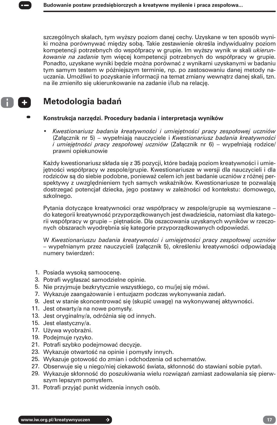 Im wyższy wynik w skali ukierunkowanie na zadanie tym więcej kompetencji potrzebnych do współpracy w grupie.