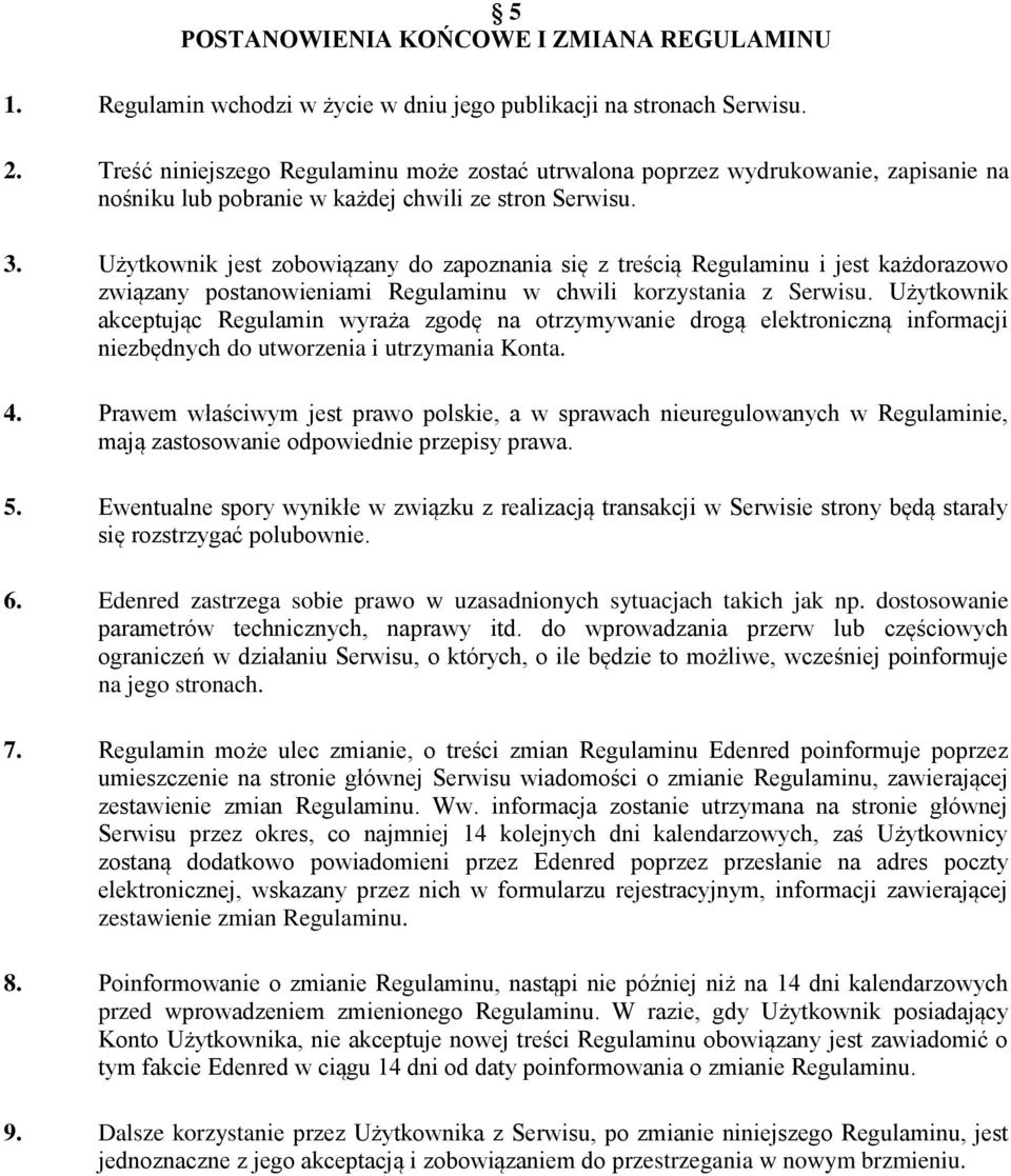 Użytkownik jest zobowiązany do zapoznania się z treścią Regulaminu i jest każdorazowo związany postanowieniami Regulaminu w chwili korzystania z Serwisu.