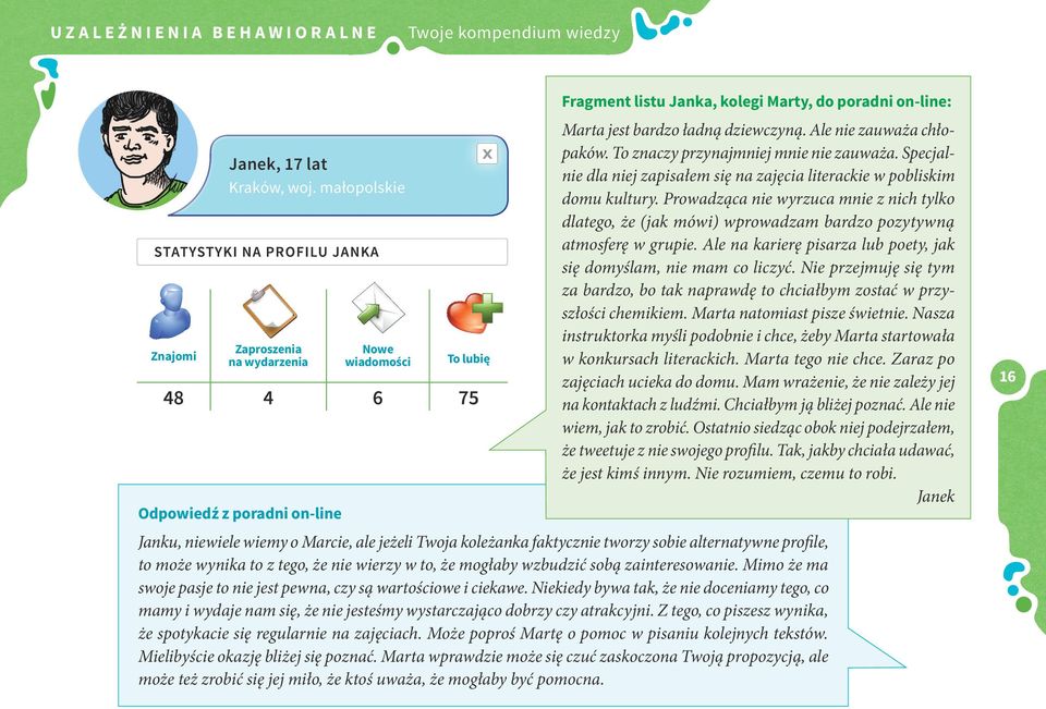 Ale nie zauważa chłopaków. To znaczy przynajmniej mnie nie zauważa. Specjalnie dla niej zapisałem się na zajęcia literackie w pobliskim domu kultury.