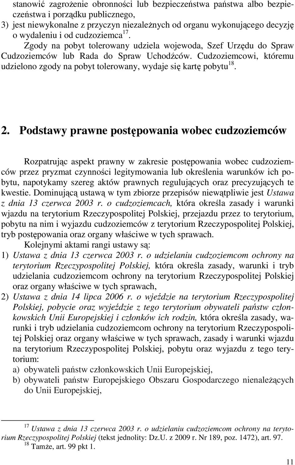 Cudzoziemcowi, któremu udzielono zgody na pobyt tolerowany, wydaje się kartę pobytu 18. 2.