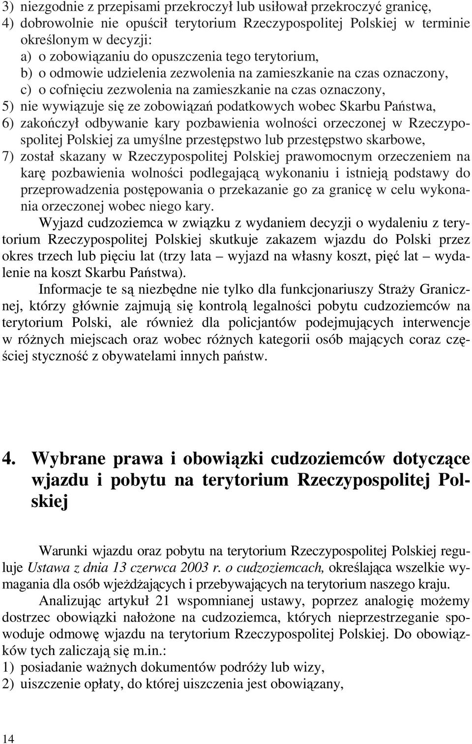 podatkowych wobec Skarbu Państwa, 6) zakończył odbywanie kary pozbawienia wolności orzeczonej w Rzeczypospolitej Polskiej za umyślne przestępstwo lub przestępstwo skarbowe, 7) został skazany w