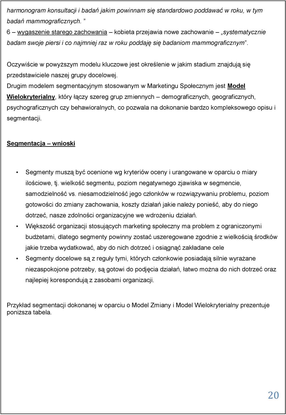 Oczywiście w powyższym modelu kluczowe jest określenie w jakim stadium znajdują się przedstawiciele naszej grupy docelowej.