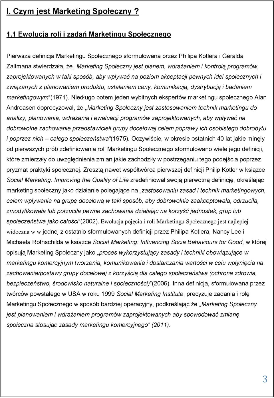 wdrażaniem i kontrolą programów, zaprojektowanych w taki sposób, aby wpływać na poziom akceptacji pewnych idei społecznych i związanych z planowaniem produktu, ustalaniem ceny, komunikacją,