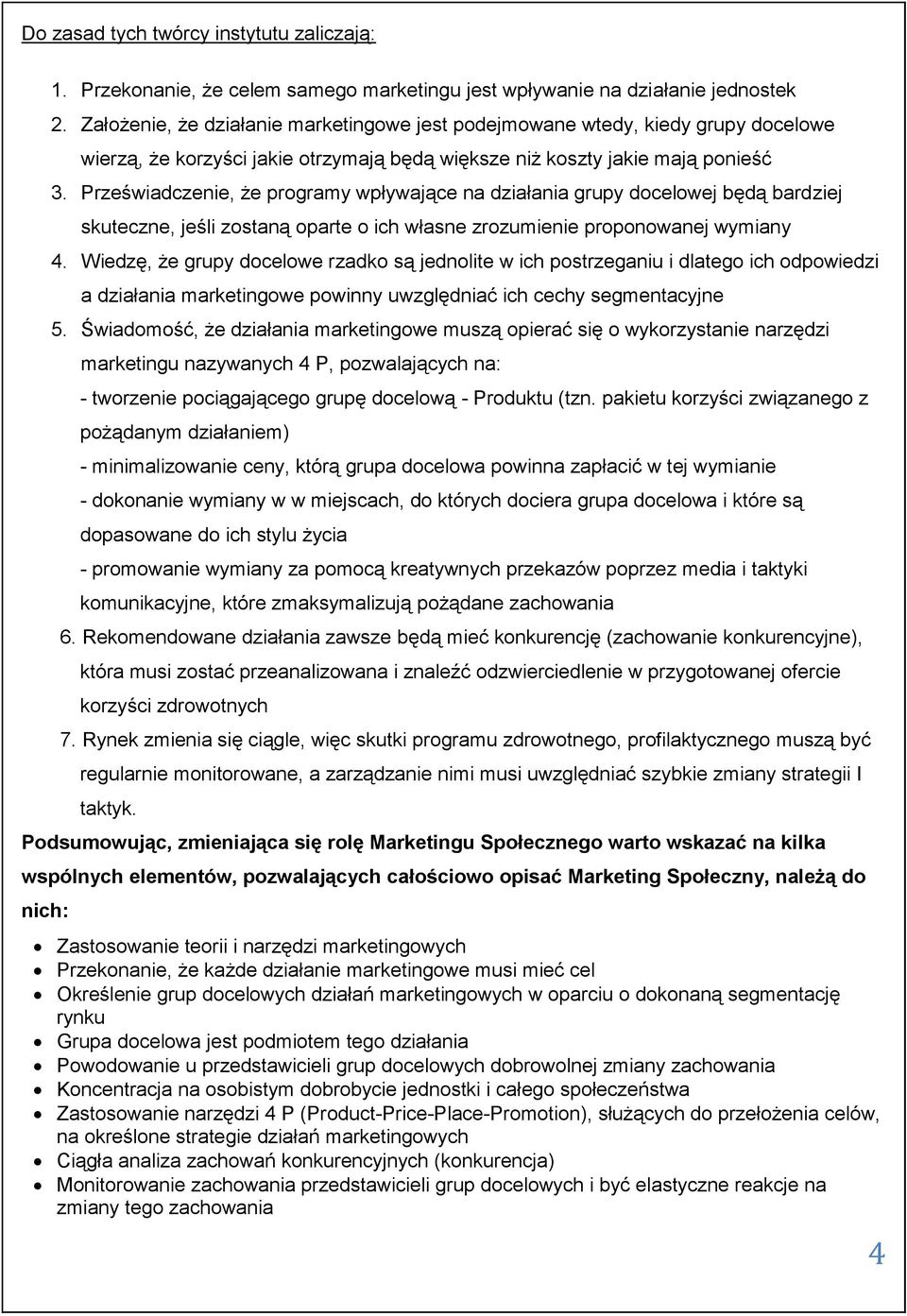 Przeświadczenie, że programy wpływające na działania grupy docelowej będą bardziej skuteczne, jeśli zostaną oparte o ich własne zrozumienie proponowanej wymiany 4.