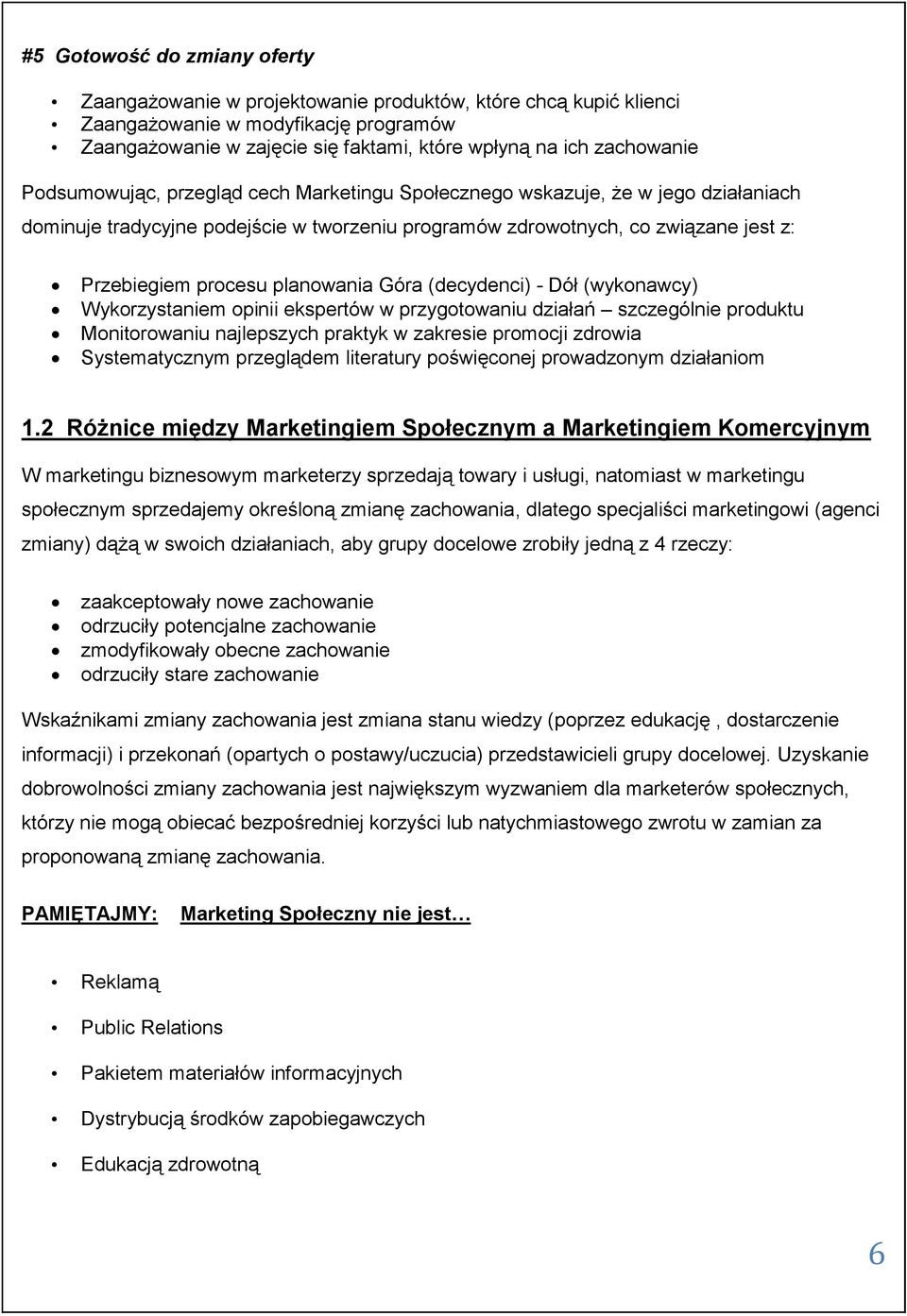 planowania Góra (decydenci) - Dół (wykonawcy) Wykorzystaniem opinii ekspertów w przygotowaniu działań szczególnie produktu Monitorowaniu najlepszych praktyk w zakresie promocji zdrowia Systematycznym