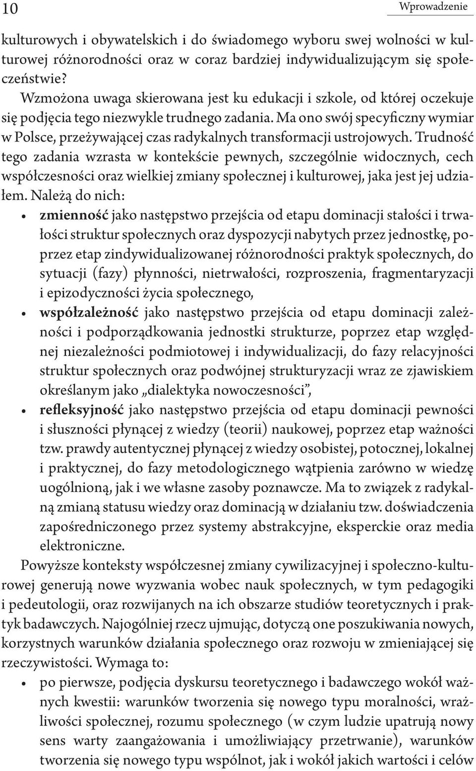 Ma ono swój specyficzny wymiar w Polsce, przeżywającej czas radykalnych transformacji ustrojowych.