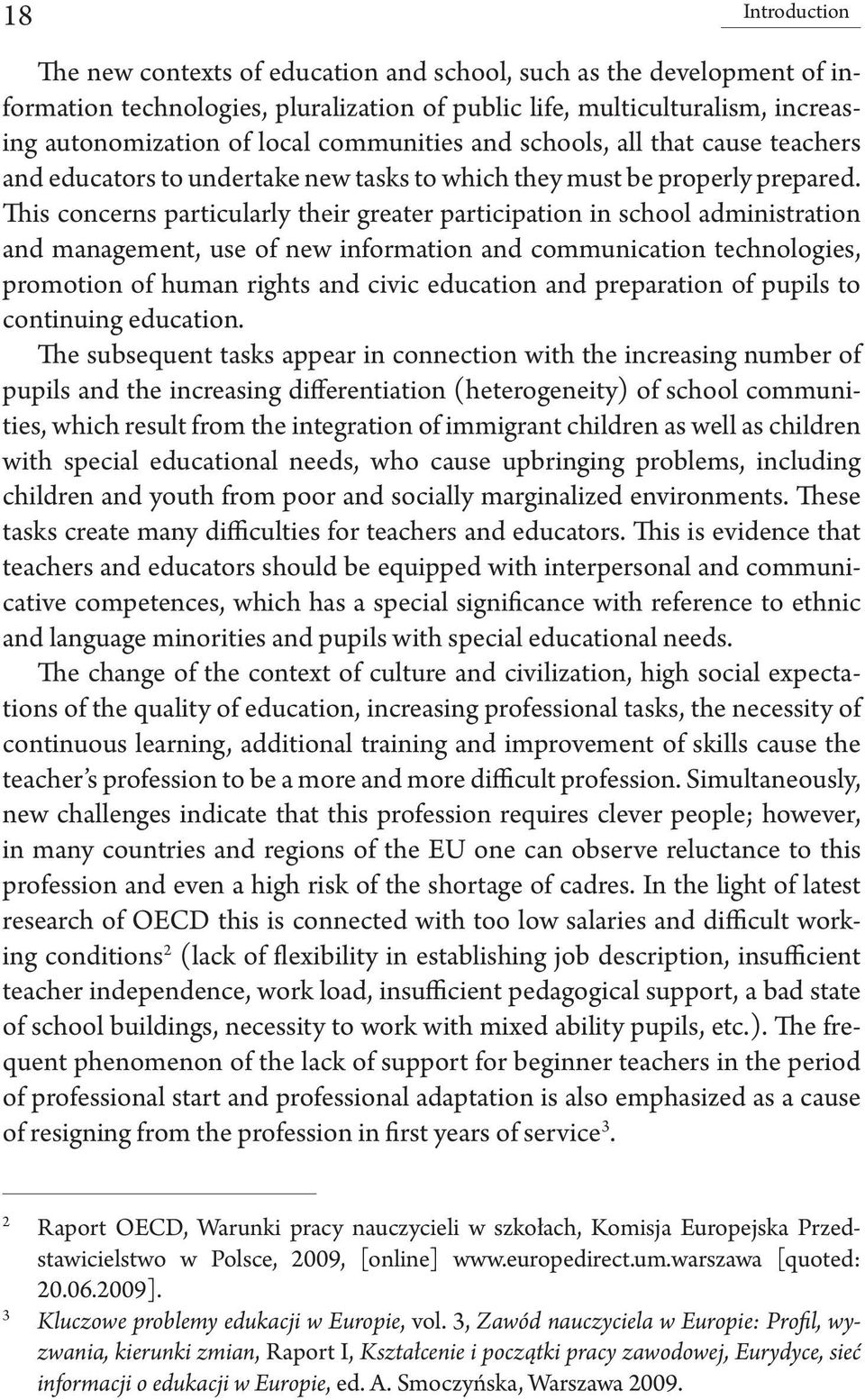 This concerns particularly their greater participation in school administration and management, use of new information and communication technologies, promotion of human rights and civic education