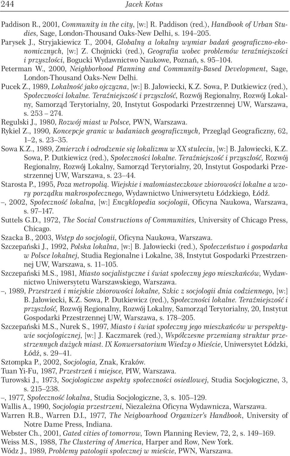 Peterman W., 2000, Neighborhood Planning and Community-Based Development, Sage, London-Thousand Oaks-New Delhi. Pucek Z., 1989, Lokalność jako ojczyzna, [w:] B. Jałowiecki, K.Z. Sowa, P.