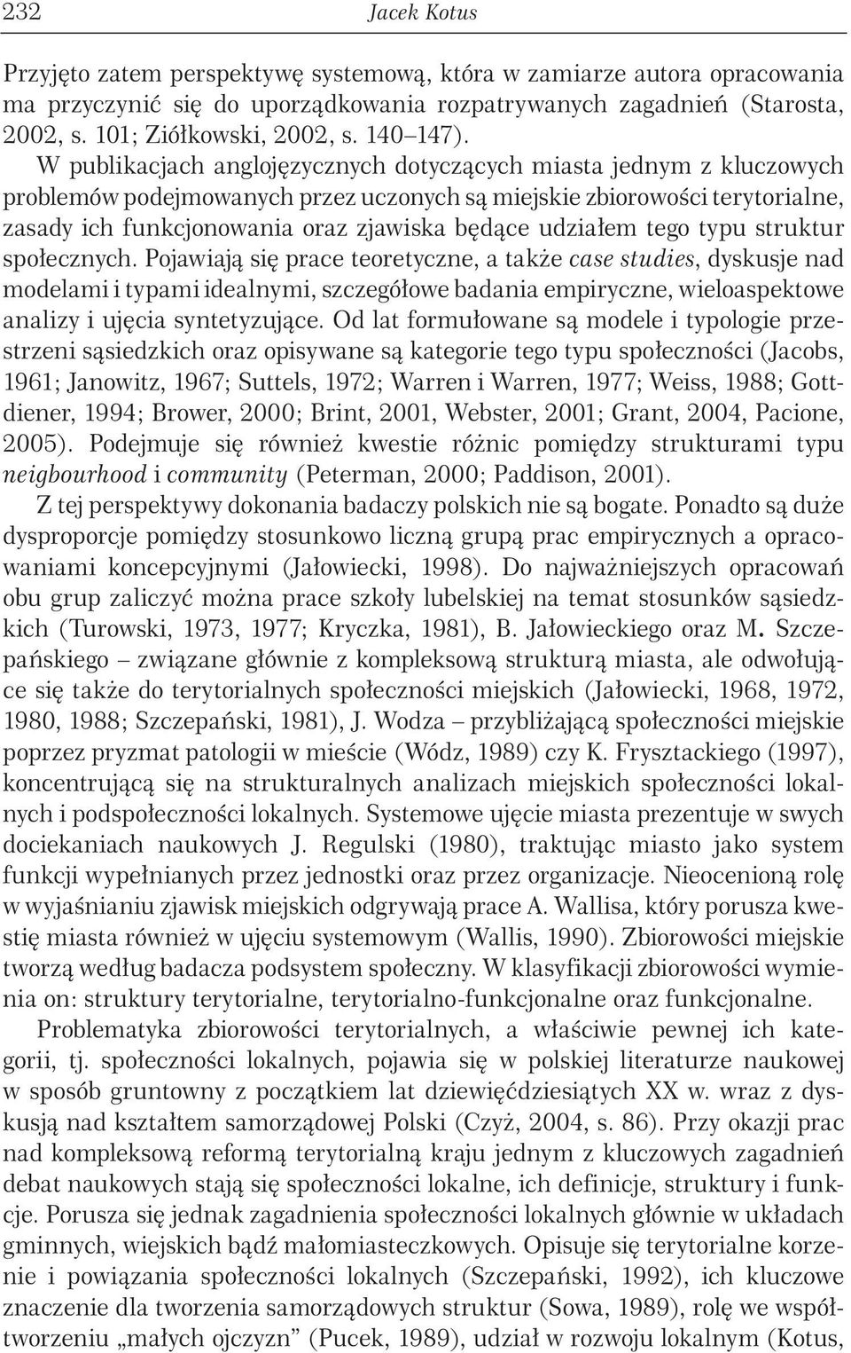 W publikacjach anglojęzycznych dotyczących miasta jednym z kluczowych problemów podejmowanych przez uczonych są miejskie zbiorowości terytorialne, zasady ich funkcjonowania oraz zjawiska będące