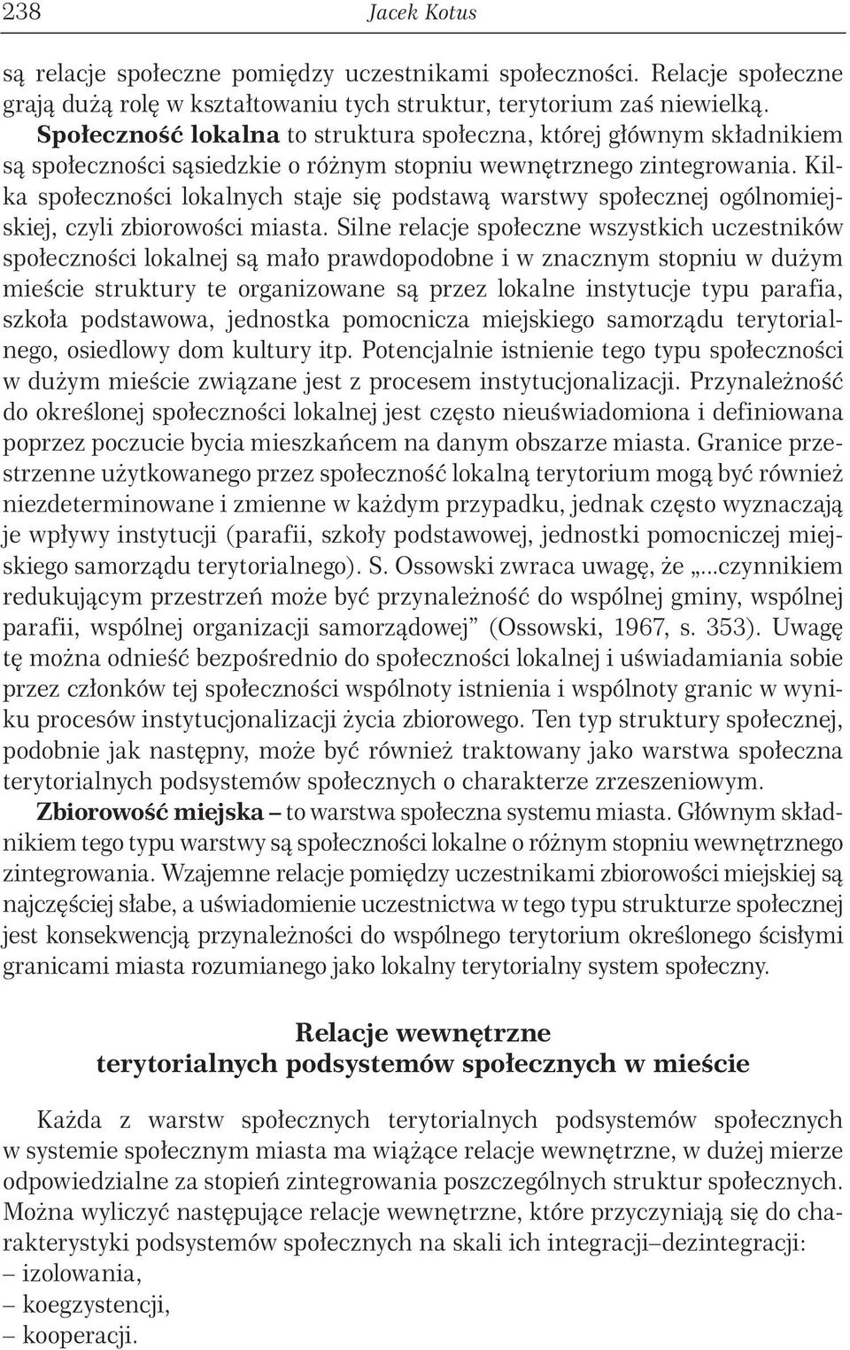 Kilka społeczności lokalnych staje się podstawą warstwy społecznej ogólnomiejskiej, czyli zbiorowości miasta.