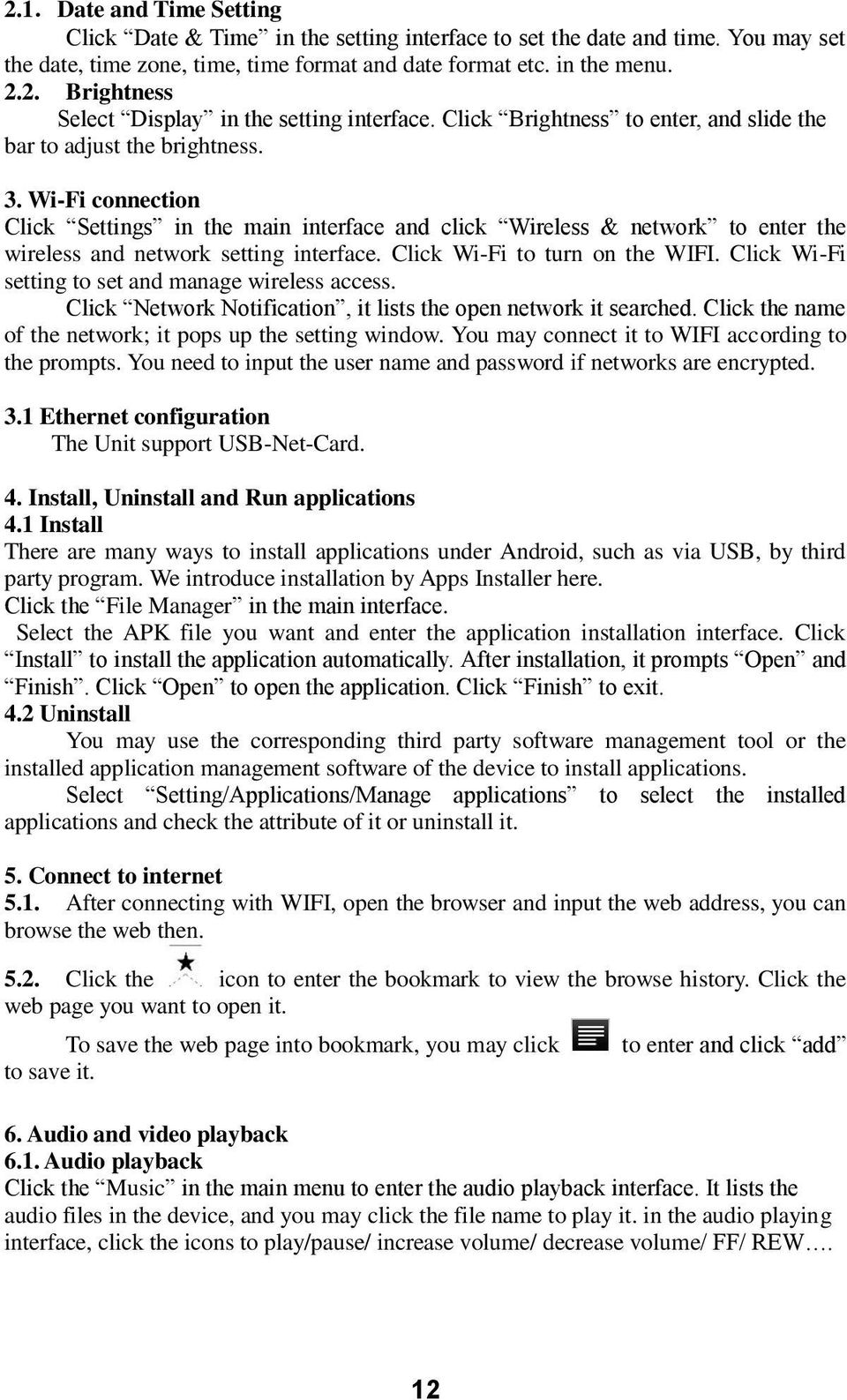 Wi-Fi connection Click Settings in the main interface and click Wireless & network to enter the wireless and network setting interface. Click Wi-Fi to turn on the WIFI.