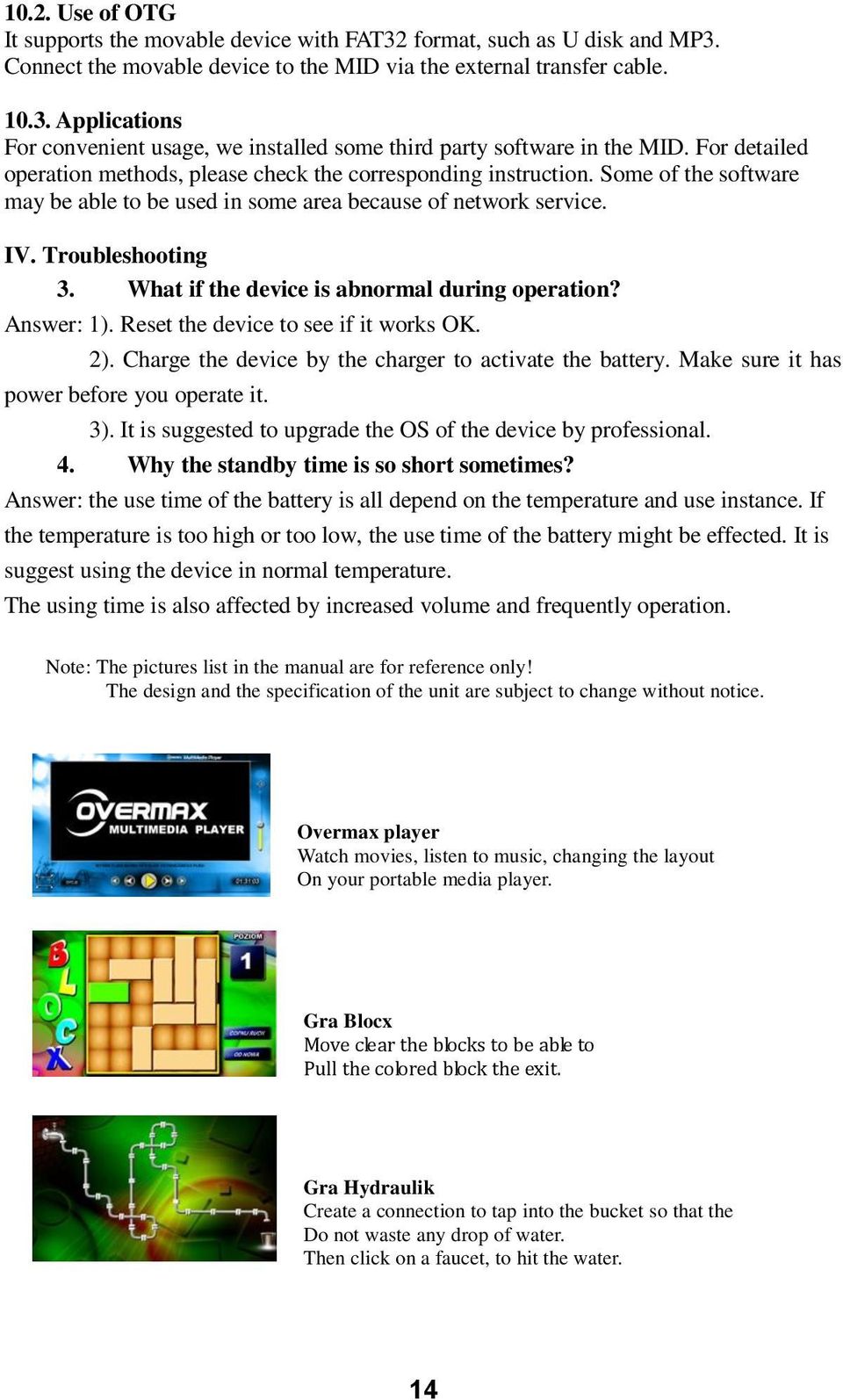 What if the device is abnormal during operation? Answer: 1). Reset the device to see if it works OK. 2). Charge the device by the charger to activate the battery.