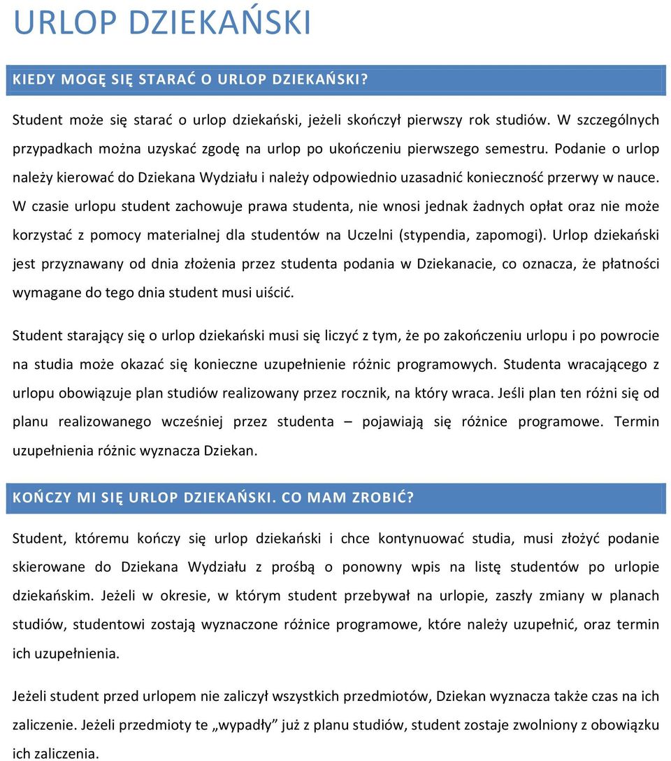 Podanie o urlop należy kierować do Dziekana Wydziału i należy odpowiednio uzasadnić konieczność przerwy w nauce.