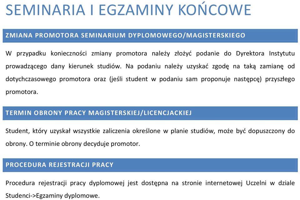 Na podaniu należy uzyskać zgodę na taką zamianę od dotychczasowego promotora oraz (jeśli student w podaniu sam proponuje następcę) przyszłego promotora.