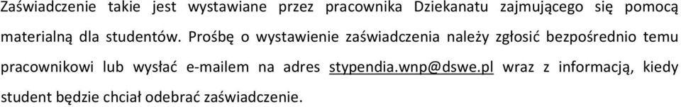 Prośbę o wystawienie zaświadczenia należy zgłosić bezpośrednio temu