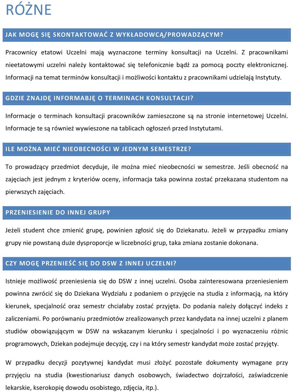 Informacji na temat terminów konsultacji i możliwości kontaktu z pracownikami udzielają Instytuty. GDZIE ZNAJDĘ INFORMABJĘ O TERMINACH KONSULTACJI?