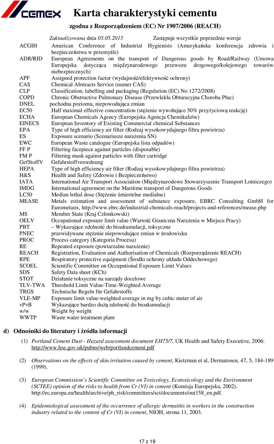 (numer CAS) CLP Classification, labelling and packaging (Regulation (EC) No 1272/2008) COPD Chronic Obstructive Pulmonary Disease (Przewlekła Obturacyjna Choroba Płuc) DNEL pochodna poziomu,