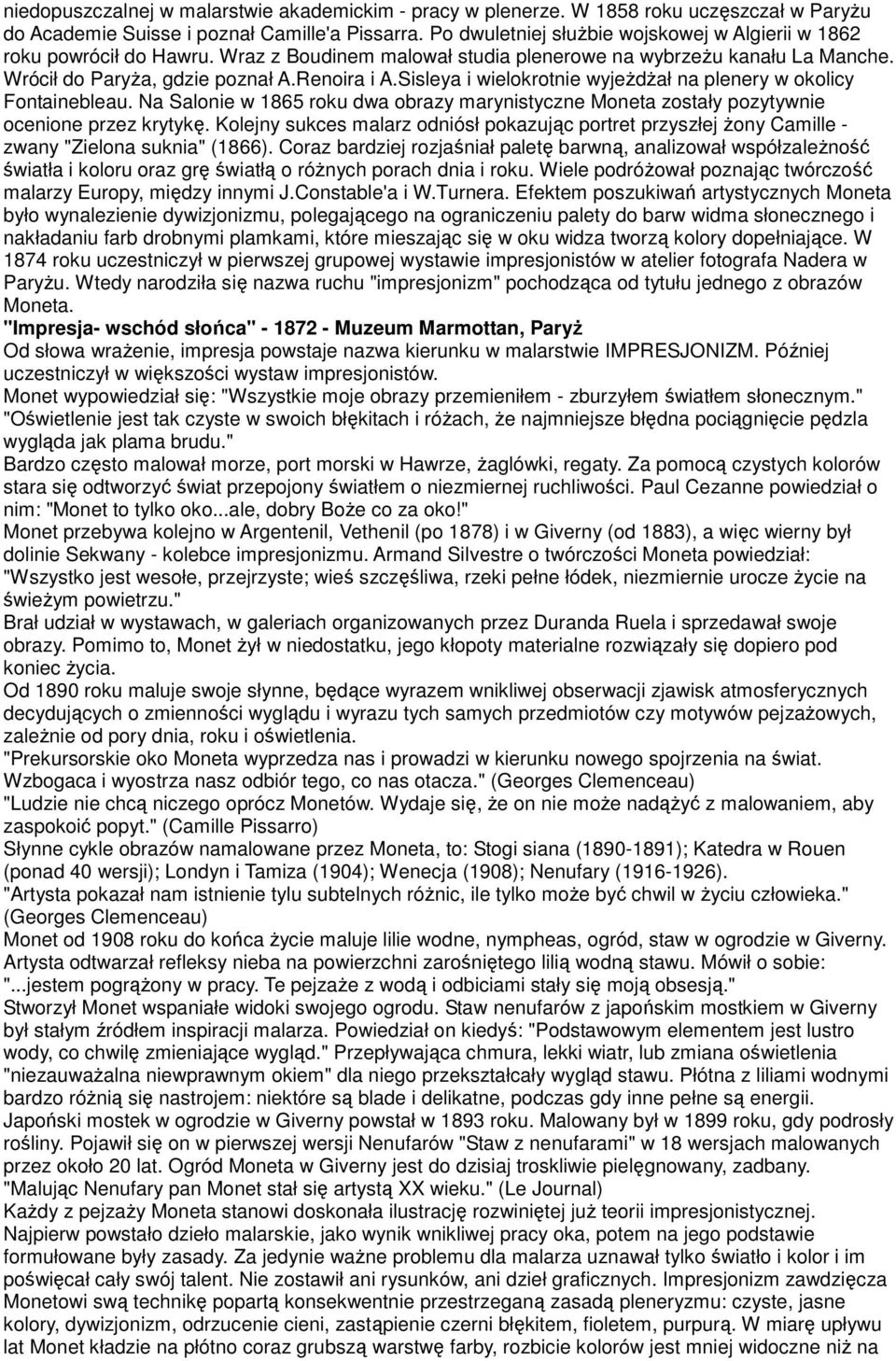 Sisleya i wielokrotnie wyjeżdżał na plenery w okolicy Fontainebleau. Na Salonie w 1865 roku dwa obrazy marynistyczne Moneta zostały pozytywnie ocenione przez krytykę.