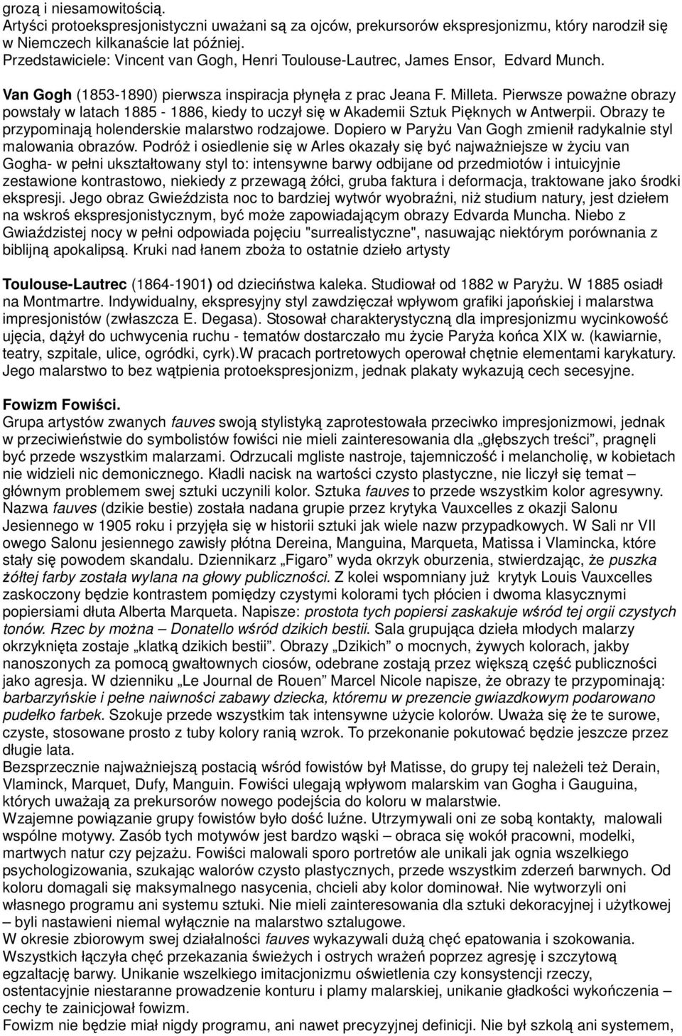 Pierwsze poważne obrazy powstały w latach 1885-1886, kiedy to uczył się w Akademii Sztuk Pięknych w Antwerpii. Obrazy te przypominają holenderskie malarstwo rodzajowe.