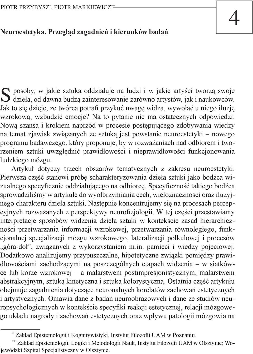 Jak to się dzieje, że twórca potrafi przykuć uwagę widza, wywołać u niego iluzję wzrokową, wzbudzić emocje? Na to pytanie nie ma ostatecznych odpowiedzi.